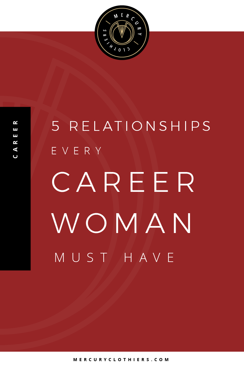 Career advice for women from Mercury Clothiers — 5 Must Have Relationships for Every Career Woman. #career #bosslady #womenwholead #tips #careeradvice #careertips